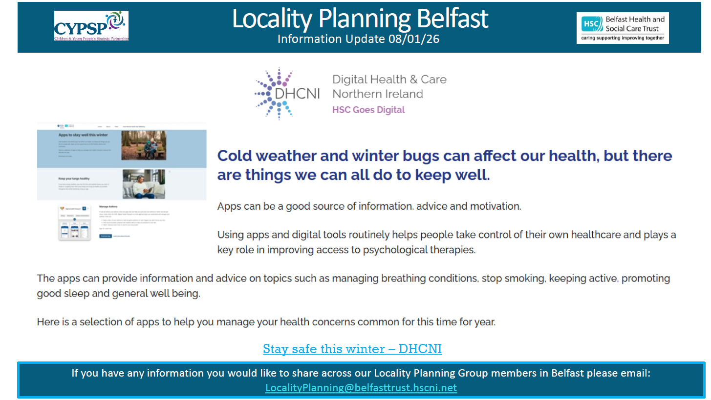 A digital newsletter titled “Locality Planning Belfast – Information Update 08/01/26.” The header includes logos for CYPSP and Belfast Health and Social Care Trust. Below, the main section features the Digital Health & Care Northern Ireland (DHCNI) logo and text in bold: “Cold weather and winter bugs can affect our health, but there are things we can all do to keep well.” Additional text explains that apps can provide information, advice, and motivation, helping people manage health concerns such as breathing conditions, stopping smoking, keeping active, promoting good sleep, and general well-being. A link reads “Stay safe this winter – DHCNI.” At the bottom, a blue banner invites readers to share information via email at LocalityPlanning@belfasttrust.hscni.net