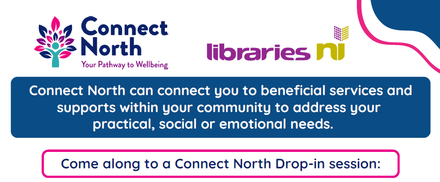 Promotional banner for Connect North, a community wellbeing initiative. The banner features the Connect North logo—a stylized tree with colorful leaves—and the Libraries NI logo. It includes the tagline ‘Your Pathway to Wellbeing’ and invites people to attend drop-in sessions. The message highlights that Connect North helps individuals access practical, social, and emotional support services within their community