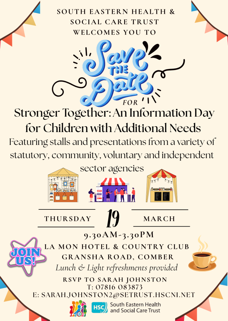 A poster from the South Eastern Health and Social Care Trust titled ‘Save the Date.’ The event is called ‘Stronger Together: An Information Day for Children with Additional Needs.’ The poster notes that the day will feature stalls and presentations from statutory, community, voluntary and independent sector agencies. Below the text are three illustrated icons: a café stall, a central market stall with people, and a yellow information stall. The date is displayed as Thursday 19 March, with event time 9:30am–3:30pm at La Mon Hotel & Country Club, Gransha Road, Comber. It states that lunch and light refreshments are provided. A pink badge reads ‘Join Us!’ and a coffee cup icon appears on the right. Contact details for RSVP to Sarah Johnston are listed at the bottom, along with logos for the South Eastern Health and Social Care Trust