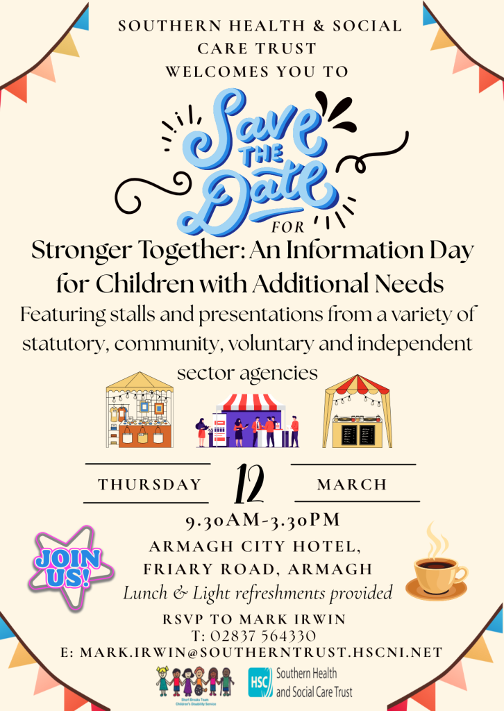 A poster from the Southern Health and Social Care Trust titled ‘Save the Date.’ The event is called ‘Stronger Together: An Information Day for Children with Additional Needs.’ The poster states that the day will include stalls and presentations from statutory, community, voluntary and independent sector agencies. Three illustrated stalls appear in the centre: a café stall, a central market stall with people, and a yellow information stall. The date is shown as Thursday 12 March, with event time 9:30am–3:30pm at Armagh City Hotel, Friary Road, Armagh. It notes that lunch and light refreshments are provided. A pink badge saying ‘Join Us!’ appears on the left, and a coffee cup icon is on the right. RSVP contact details for Mark Irwin are listed at the bottom, along with the Southern Health and Social Care Trust logos