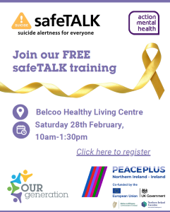 A promotional flyer for a free safeTALK suicide alertness training session at Belcoo Healthy Living Centre on Saturday, 28th February, from 10:00 am to 1:30 pm. The flyer includes bold text highlighting 'SUICIDE', 'safeTALK', and 'suicide alertness for everyone'. It mentions registration via a link and displays logos for PEACEPLUS, Northern Ireland Executive, UK Government, Government of Ireland, and the European Union