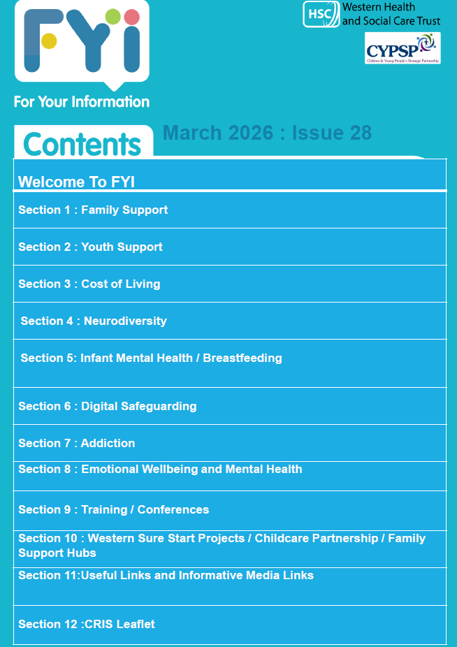 A cover page titled “FYI – For Your Information” with logos for the Western Health and Social Care Trust and CYPSP at the top. The issue is labeled “Contents – March 2026 : Issue 28.” Below is a blue contents table with the following headings: Welcome to FYI; Section 1: Family Support; Section 2: Youth Support; Section 3: Cost of Living; Section 4: Neurodiversity; Section 5: Infant Mental Health / Breastfeeding; Section 6: Digital Safeguarding; Section 7: Addiction; Section 8: Emotional Wellbeing and Mental Health.