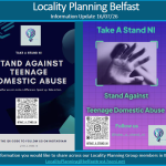 Locality Planning Belfast information update dated 16/07/26. The newsletter highlights the ‘Take A Stand NI’ campaign against teenage domestic abuse. Two promotional posters are shown, featuring the campaign logo, a raised hand image, QR codes linking to Instagram, and messages including ‘Stand Against Teenage Domestic Abuse’ and ‘Together we can make a difference. Speak up. Take action.’ Contact email for Locality Planning Belfast: LocalityPlanning@belfasttrust.hscni.net