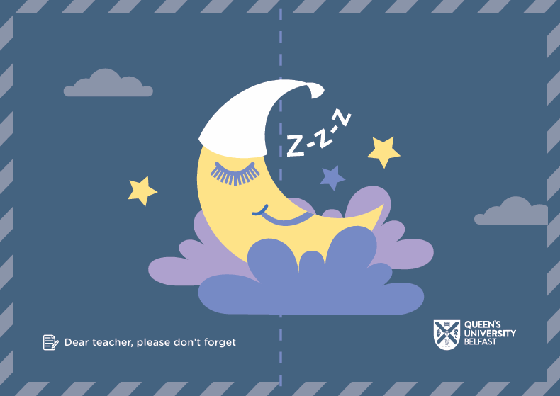 Illustrated sleep-themed graphic featuring a yellow crescent moon with closed eyes resting on purple clouds against a dark blue night sky. White “Z-Z-Z” symbols appear above the moon, with yellow stars and grey clouds scattered around. Text at the bottom reads, “Dear teacher, please don’t forget.” The Queen’s University Belfast logo appears in the lower-right corner.