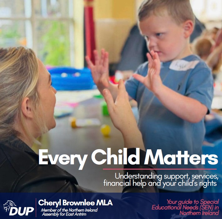 A promotional leaflet cover showing a young child and an adult facing each other indoors with raised hands during an activity session. Large text reads “Every Child Matters” with the subtitle “Understanding support, services, financial help and your child’s rights.” The bottom banner includes DUP branding, Cheryl Brownlee MLA, and text referring to Special Educational Needs (SEN) in Northern Ireland.